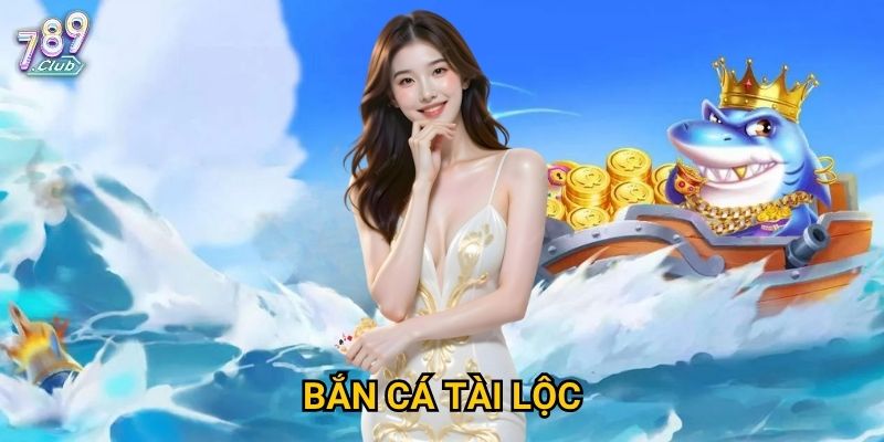 Bắn Cá Tài Lộc