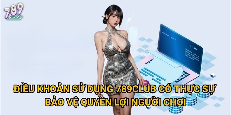 Điều khoản sử dụng 789club: Vì sao phải đọc kỹ trước khi đặt cược? 2 Điều khoản sử dụng 789club có thực sự bảo vệ quyền lợi người chơi?