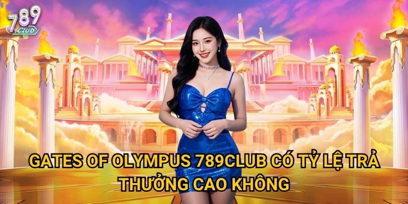 Gates of Olympus 789club có tỷ lệ trả thưởng cao không?